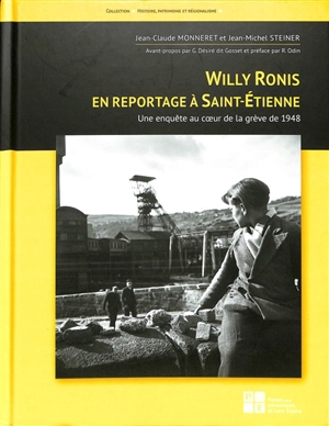 Willy Ronis en reportage à Saint-Etienne : une enquête au coeur de la grève de 1948 - Jean-Claude Monneret