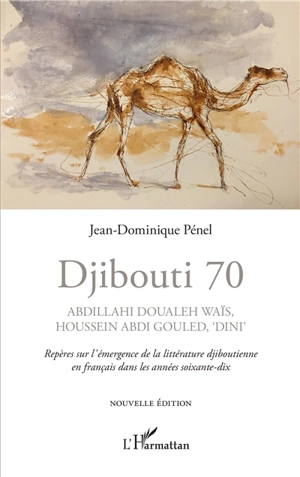 Djibouti 70 : Abdillahi Doualeh Waïs, Houssein Abdi Gouled, Dini : repères sur l'émergence de la littérature djiboutienne en français dans les années soixante-dix - Abdoullahi Douale Waïs