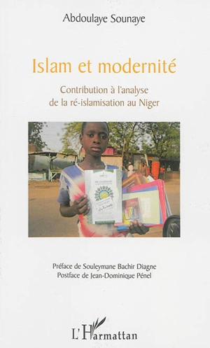 Islam et modernité : contribution à l'analyse de la ré-islamisation au Niger - Abdoulaye Sounaye