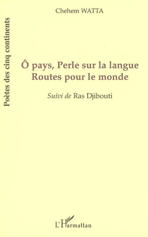 Ô pays, perle sur la langue, routes pour le monde. Ras Djibouti - Chehem Watta