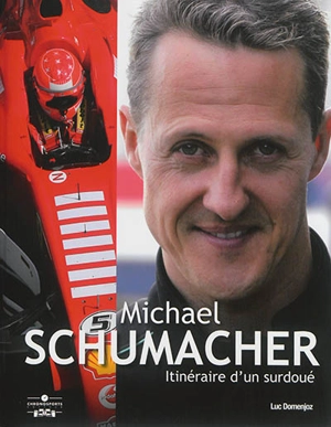 Michael Schumacher : itinéraire d'un surdoué - Luc Domenjoz