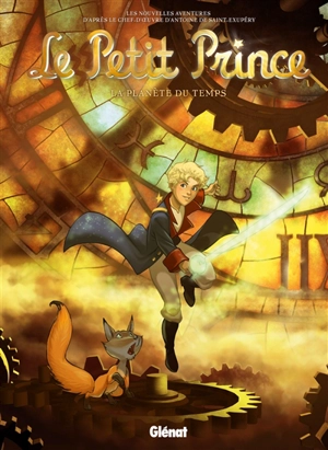 Le Petit Prince : les nouvelles aventures. Vol. 18. La planète du temps - Guillaume Dorison