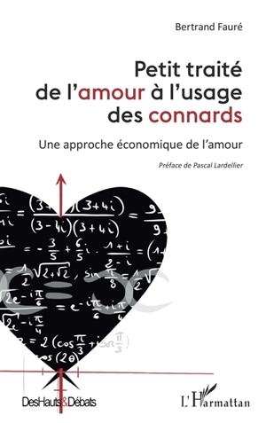 Petit traité de l'amour à l'usage des connards : une approche économique de l'amour - Bertrand Fauré