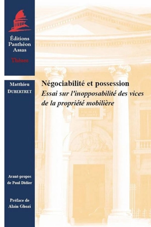 Négociabilité et possession : essai sur l'inopposabilité des vices de la propriété mobilière - Matthieu Dubertret