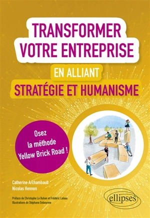 Transformer votre entreprise en alliant stratégie et humanisme : osez la méthode Yellow brick road ! - Catherine Archambault