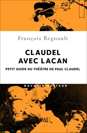 Claudel avec Lacan : petit guide du théâtre de Paul Claudel - François Regnault