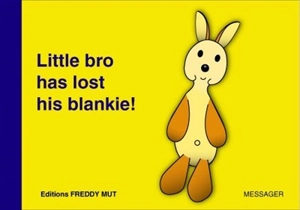 Little bro. Vol. 1. Little bro has lost his blankie ! - Yanick Messager