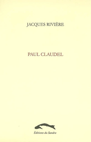 Paul Claudel - Jacques Rivière