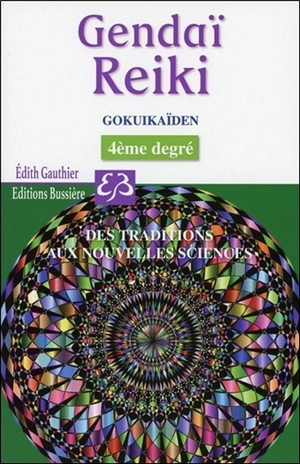 Gendaï reiki. Gokuikaïden : le quatrième degré du gendai reiki fudo myo o ho - Edith Gauthier