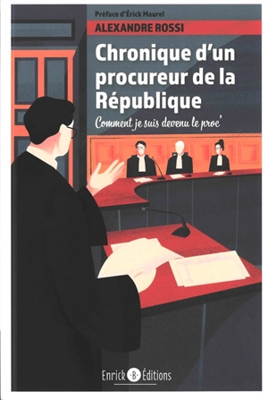 Chronique d'un procureur de la République : comment je suis devenu le proc' - Alexandre Rossi