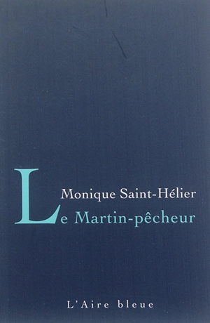 Le martin-pêcheur - Monique Saint-Hélier