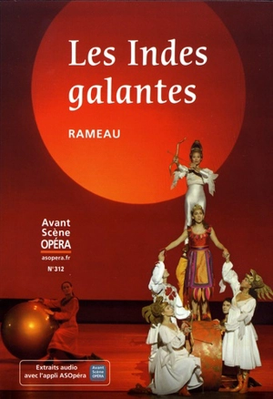Avant-scène opéra (L'), n° 312. Les Indes galantes - Jean-Philippe Rameau