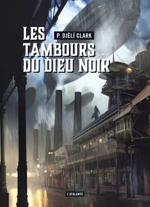 Les tambours du dieu noir. L'étrange affaire du djinn du Caire - P. Djéli Clark