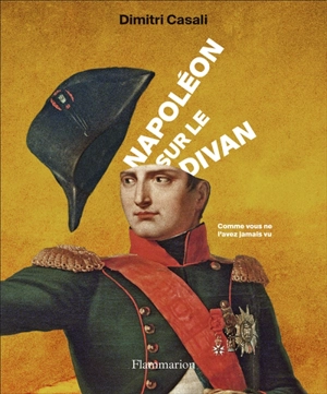 Napoléon sur le divan : comme vous ne l'avez jamais vu - Dimitri Casali