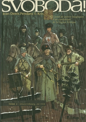 Svoboda ! : carnet de guerre imaginaire d'un combattant de la Légion tchèque : Russie, 1914-1920. Vol. 2. Iekaterinbourg, été 1918 - Kris