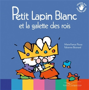 Petit Lapin blanc et la galette des rois - Marie-France Floury