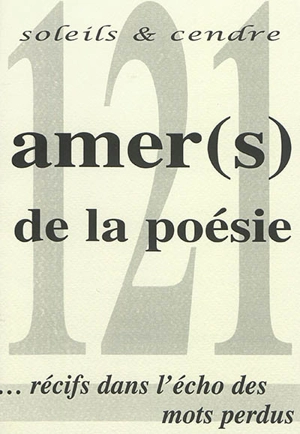 Soleils et cendre, n° 121. Amer(s) de la poésie : récifs dans l'écho des mots perdus