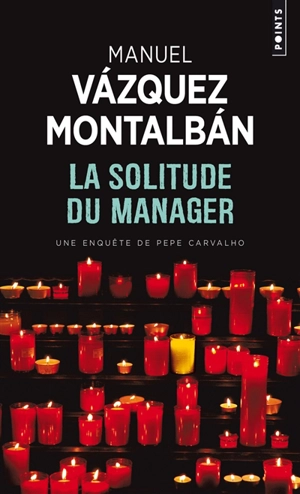 Une enquête de Pepe Carvalho. La solitude du manager - Manuel Vazquez Montalban