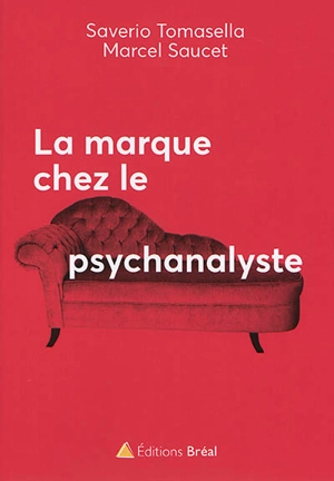 La marque chez le psychanalyste : de l'inconscient de la marque au marketing discret - Saverio Tomasella