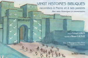 Vingt histoires bibliques racontées à Pierre et à ses parents : avec notes historiques et commentaires - Gérard Leroy