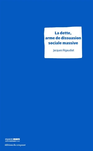 La dette, arme de dissuasion sociale massive - Jacques Rigaudiat