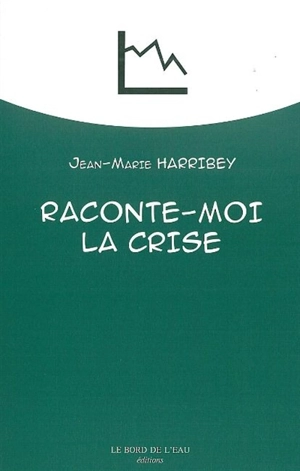 Raconte-moi la crise - Jean-Marie Harribey