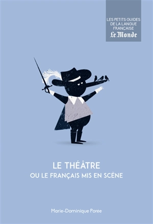 Le théâtre ou Le français mis en scène - Marie-Dominique Porée