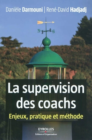 La supervision des coachs : enjeux, pratique et méthode - Danièle Darmouni