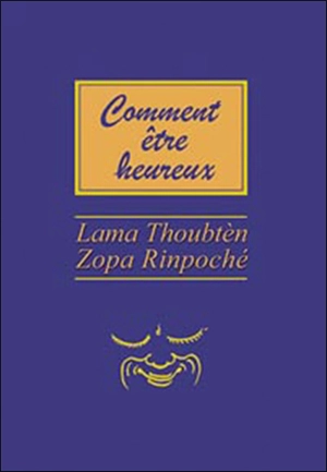 Comment être heureux - Thubten Zopa