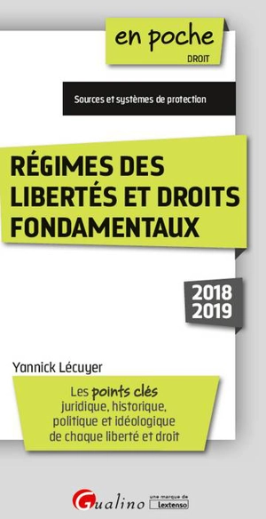 Régimes des libertés et droits fondamentaux 2018-2019 : les points clés juridique, historique, politique et idéologique de chaque liberté et droit : sources et protection - Yannick Lécuyer