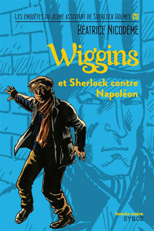 Wiggins. Wiggins et Sherlock contre Napoléon - Béatrice Nicodème