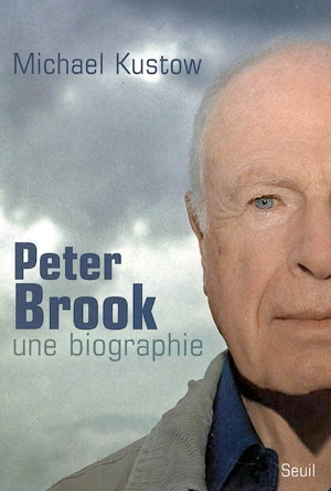 Peter Brook, une biographie - Michael Kustow