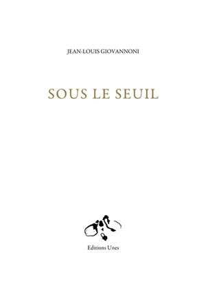 Sous le seuil : récit - Jean-Louis Giovannoni