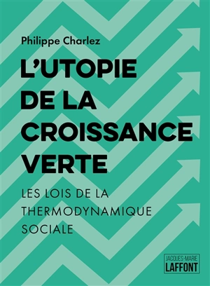 L'utopie de la croissance verte : les lois de la thermodynamique sociale - Philippe Charlez
