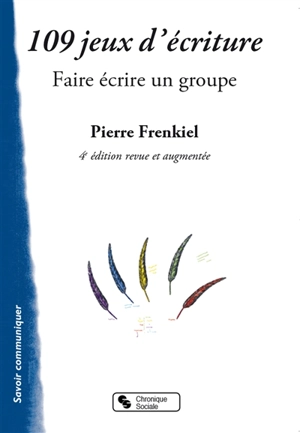 109 jeux d'écriture : faire écrire un groupe - Pierre Frenkiel