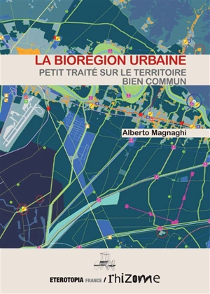 La biorégion urbaine : petit traité sur le territoire bien commun - Alberto Magnaghi