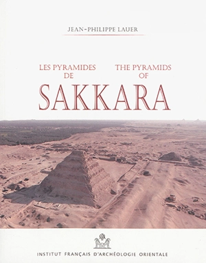 Les pyramides de Sakkara. The pyramids of Sakkara - Jean-Philippe Lauer