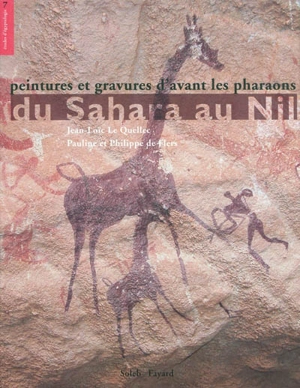 Du Sahara au Nil : peintures et gravures d'avant les pharaons - Jean-Loïc Le Quellec