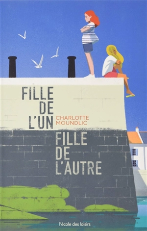 Fille de l'un, fille de l'autre - Charlotte Moundlic