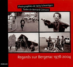 Regards sur Bergerac : 1978-2004 - Jacky Schoentgen