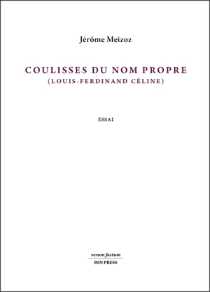 Coulisses du nom propre (Louis-Ferdinand Céline) : essai - Jérôme Meizoz