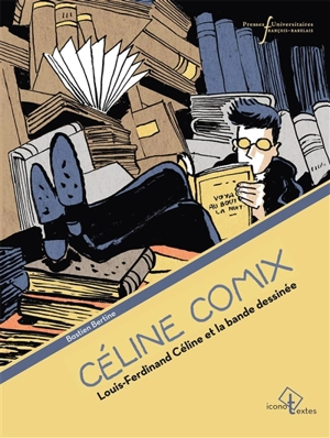 Céline comix : Louis-Ferdinand Céline et la bande dessinée - Bastien Bertine