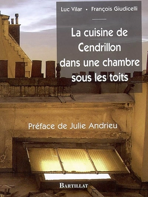 La cuisine de Cendrillon dans une chambre sous les toits - François Giudicelli