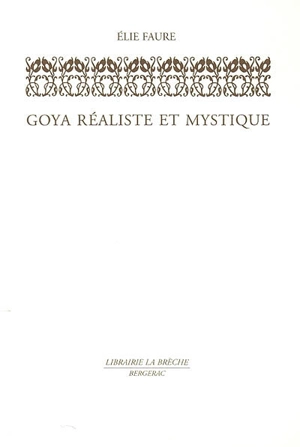 Goya réaliste et mystique - Elie Faure