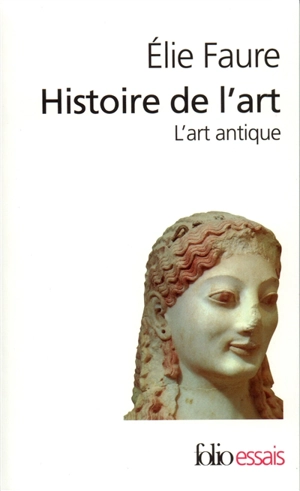 Histoire de l'art. Vol. 1. L'art antique - Elie Faure