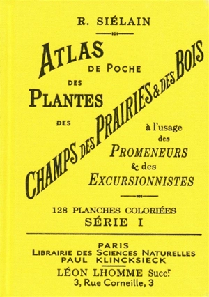 Atlas de poche des plantes des champs, des prairies et des bois : à l'usage des promeneurs et des excursionnistes. Vol. 1 - R. Siélain