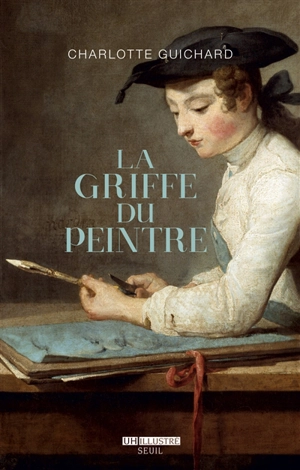 La griffe du peintre : la valeur de l'art (1730-1820) - Charlotte Guichard