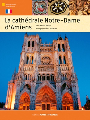 La cathédrale Notre-Dame d'Amiens - Xavier Bailly