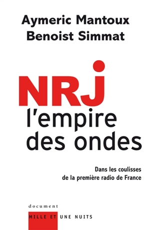 NRJ, l'empire des ondes : dans les coulisses de la première radio de France - Aymeric Mantoux