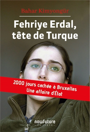 Fehriye Erdal, tête de Turque : 2.000 jours cachée à Bruxelles : une affaire d'Etat - Bahar Kimyongür